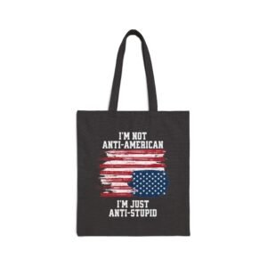 I'm Not Anti-American I'm Just Anti-Stupid Canvas Tote Bag | Good Trubble | Social Justice Art | Patriotic Statement Bag