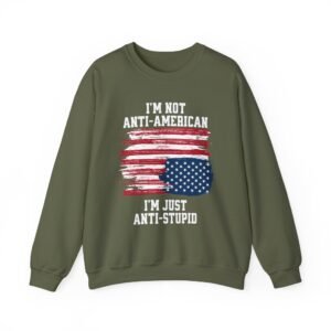I'm Not Anti-American I'm Just Anti-Stupid Unisex Graphic Sweatshirt | Patriotic Protest Crewneck | Good Trubble